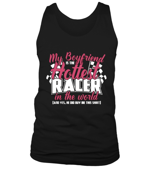 Racer - My boyfriend is the hottest in the world T-Shirt Tank Top Unisex
