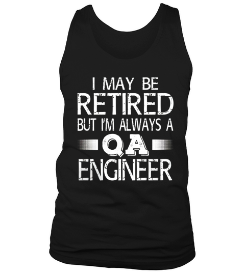Retired QA Engineer T Shirt Im always a QA Engineer Funny Tank Top Unisex