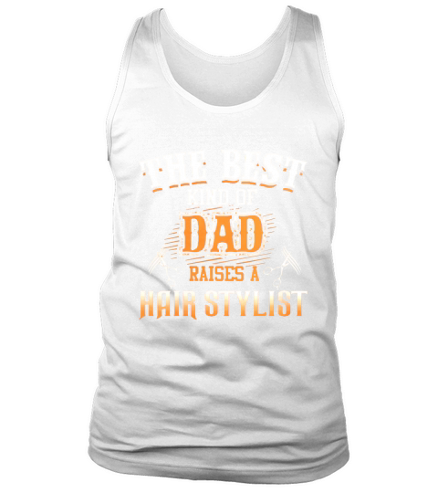 The Best Kind of Dad Raises A hair Stylist TShirt Tank Top Unisex