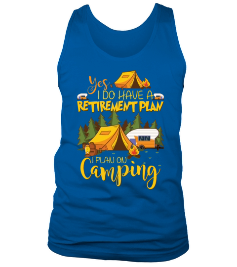 Yes I Do Have A Retirement Plan I Plan On Camping Tank Top Unisex