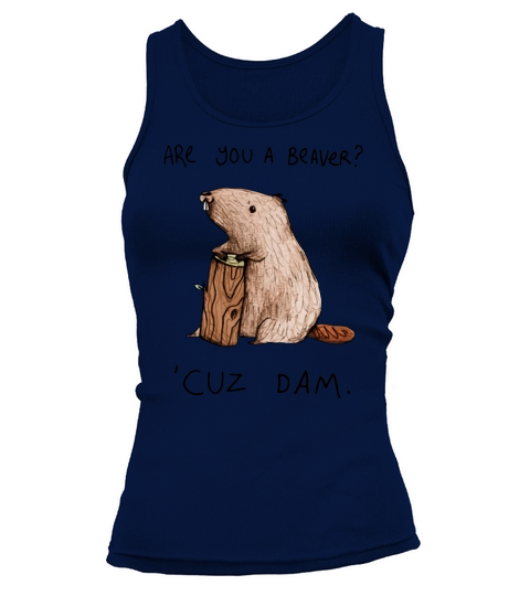 Are you a beaver? cuz dam Tank top Woman