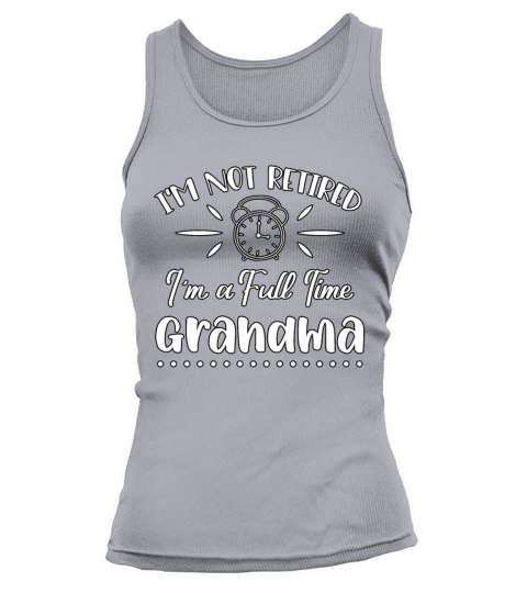 Cute Im Not Retired Im A Full Time Grandma Nana Tank top Woman