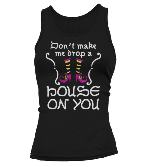 Dont Make Me Drop A House On You Tank top Woman