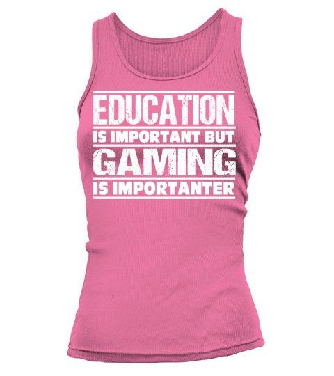 Education Is Important But GAMING Is Importanter Tank top Woman