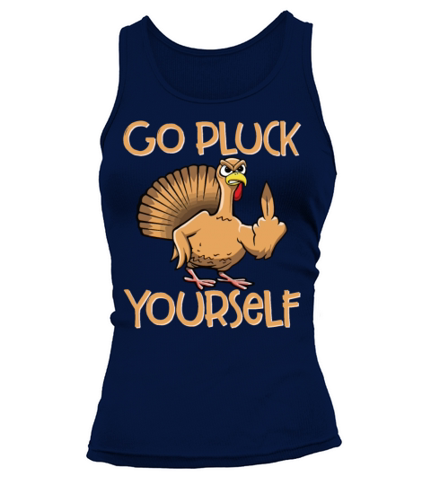 Go Pluck Yourself Funny Turkey Sassy Thanksgiving Tank top Woman