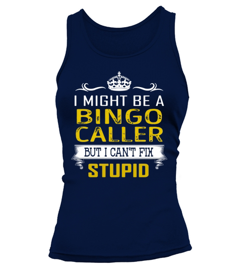 I Might Be a Bingo Caller But I Cant Fix Stupid Job Shirts Tank top Woman
