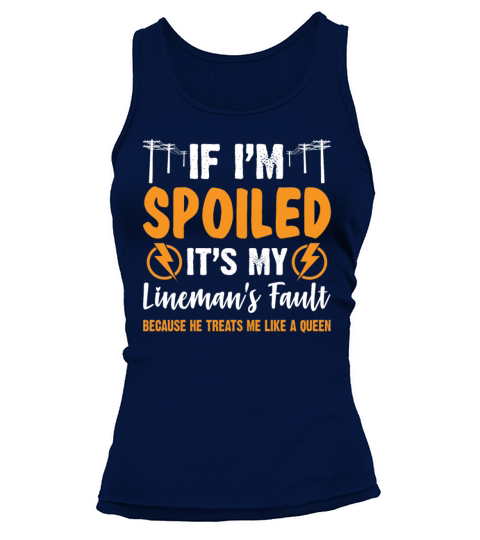 If Im Spoiled Its My Linemans Fault Tank top Woman
