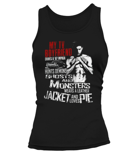 My Tv BoyFriend Drives A G7 Impala Hunts Demons Ghosts And Monsters Wears A Leather Jacket  Loves Tank top Woman