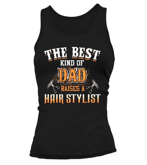 The Best Kind of Dad Raises A hair Stylist TShirt Tank top Woman