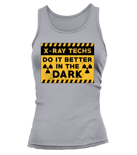X-Ray Techs Do It Better In The Dark Radiology Tank top Woman