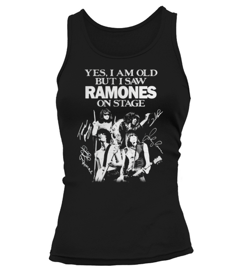 Yes i am old but i saw Ramones on stage signatures shirt Tank top Woman