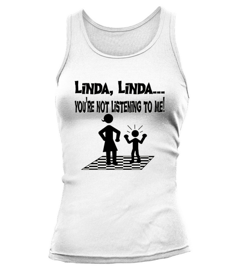 Youre Not Listening To Me Linda Funny Tshirt T-Shirt_1 Tank top Woman