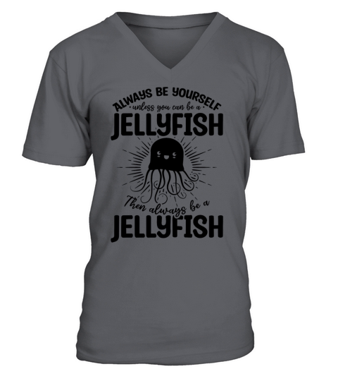 Always Be Yourself Unless You Can Be A Jellyfish V-Neck T-shirt