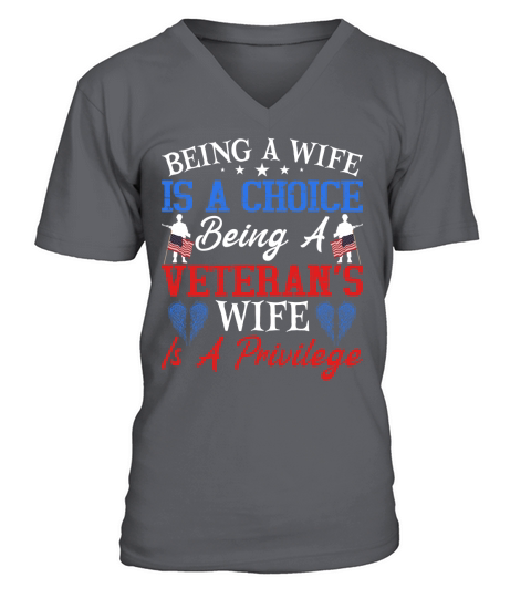 Being A Wife Is A Choice Being A Veterans Wife Is A Privilege V-Neck T-shirt