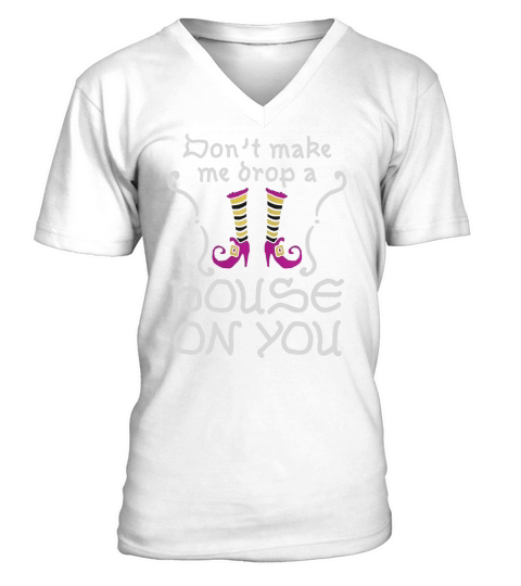 Dont Make Me Drop A House On You V-Neck T-shirt