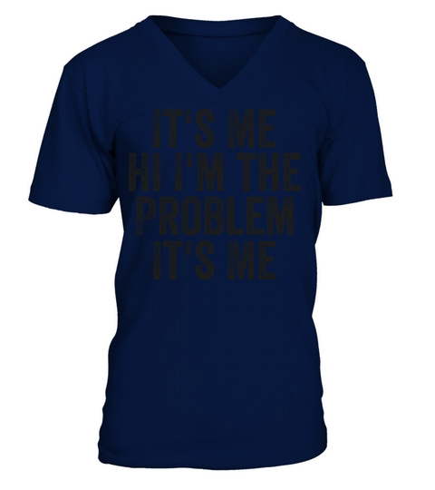Funny Quote Its Me Hi Im the Problem Its Me V-Neck T-shirt