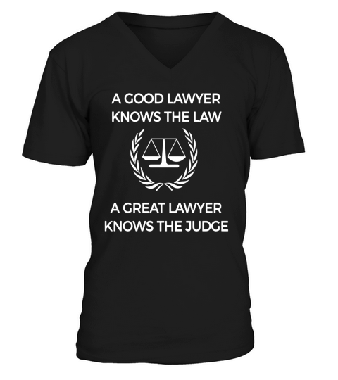 Good Lawyer Knows The Law Great Lawyer Knows The Judge Shirt V-Neck T-shirt