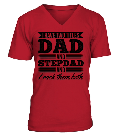 I Have Two Titles Dad And Stepdad And I Rock Them V-Neck T-shirt