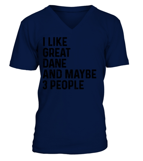 I Like Great Dane And Maybe 3 People Dog Lover V-Neck T-shirt