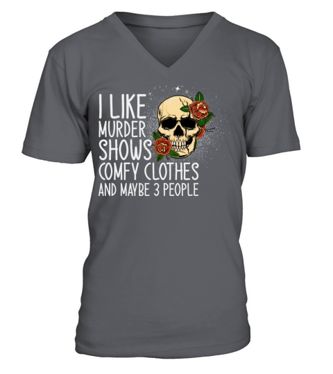 I Like Murder Shows And Maybe 3 People V-Neck T-shirt
