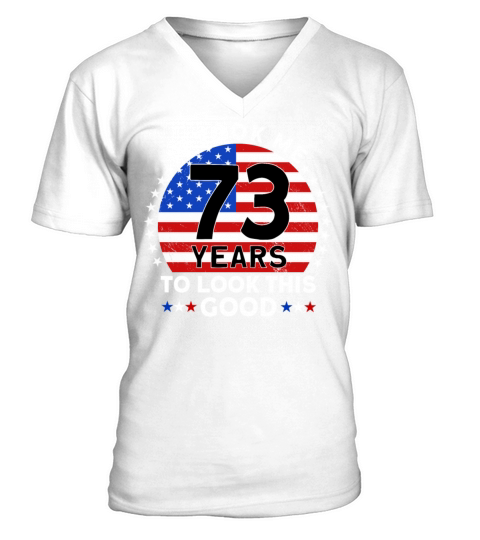 It Took Me 73 Years To Look This Good Birthday V-Neck T-shirt