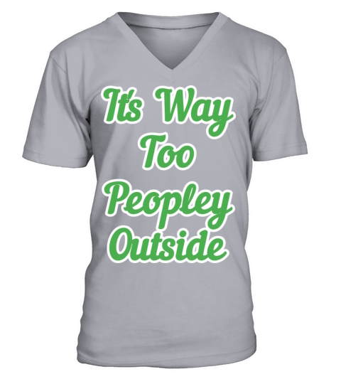 Its Way Too Peopley Outside V-Neck T-shirt