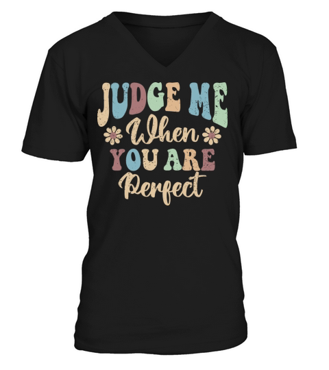 Judge Me When You Are Perfect V-Neck T-shirt