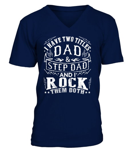 Mens I Have Two Titles Dad And Step Dad V-Neck T-shirt