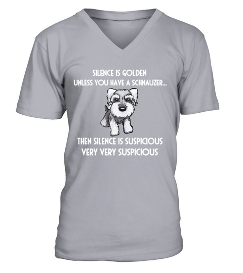 Silence is Golden unless you have a schnauzer.. V-Neck T-shirt
