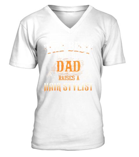The Best Kind of Dad Raises A hair Stylist TShirt V-Neck T-shirt