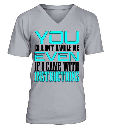 You Couldnt Handle Me Even With Instructions 2 V-Neck T-shirt