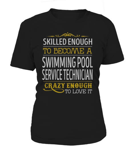 Become a Swimming Pool Service Technician Crazy Enough Job Title Shirts Women's T-Shirt