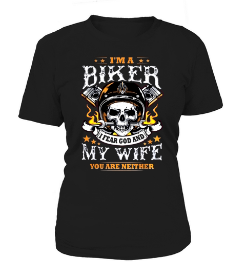 BIKER MOTORCYCLE SHIRTS FOR HUSBAND  IM A BIKER I FEAR GOD AND MY WIFE  YOU ARE NEITHER Women's T-Shirt