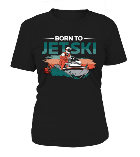 Born To Jetski Jet Skiing Water Sports Jet Ski Women's T-Shirt