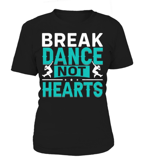 Breakdance Not Hearts Funny Hip Hop Dancer B-Boy Women's T-Shirt
