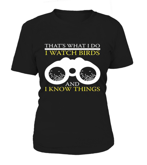 FUNNY I WATCH BIRDS AND I KNOW THINGS T-SHIRT Bird Watching Women's T-Shirt