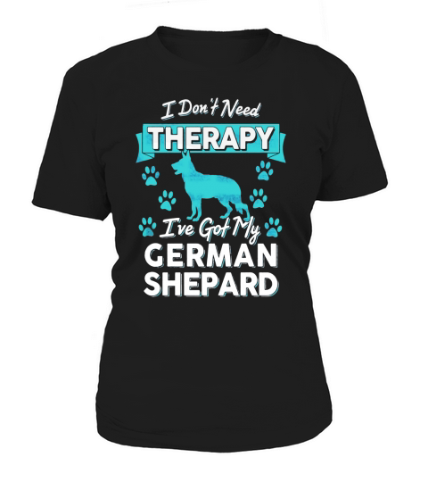I Dont Need Therapy German Shepard Dog Lover Mom T Shirt Women's T-Shirt
