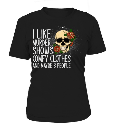 I Like Murder Shows And Maybe 3 People Women's T-Shirt