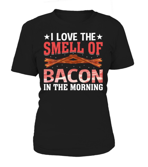 I Love the Smell of Bacon in the Morning Pig Meat Women's T-Shirt