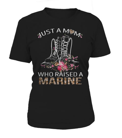 Just a mom who raised a Marine shirt Women's T-Shirt