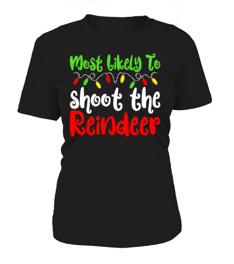 Merry Christmas Most Likely To Christmas Shoot The Reindeer Women's T-Shirt