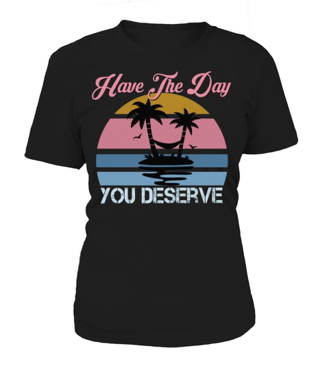 Retro Vintage Have The Day You Deserve Hiker Women's T-Shirt