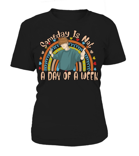 Someday Is Not A Day Of A Week Funny Sarcasm Quote Women's T-Shirt