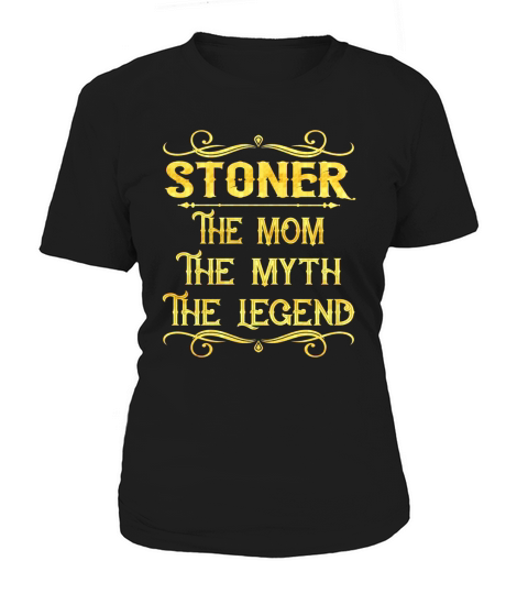 Stoner The Mom The Myth The Legend Job Shirts Women's T-Shirt
