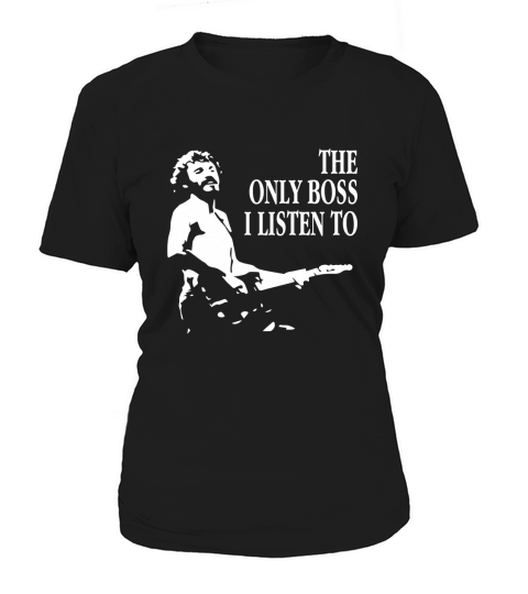 The Only Boss I Listen To LIMTED EDITION Women's T-Shirt
