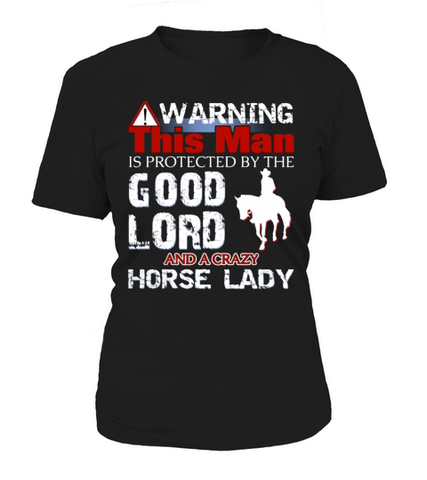 WARNING  THIS MAN IS PROTECTED BY THE GOOD LORD AND A CRAZY HORSE LADY Women's T-Shirt