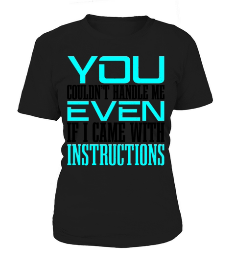 You Couldnt Handle Me Even With Instructions 2 Women's T-Shirt