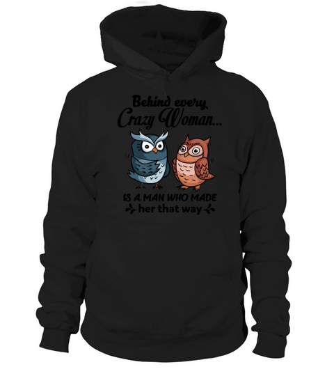 Behind Every Crazy Woman Is A Man Who Made Her Hoodie Unisex