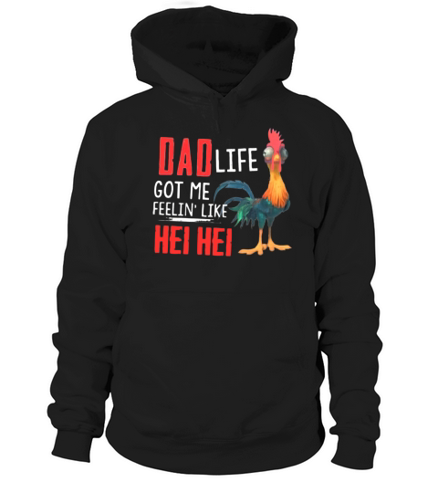 Dad Life Got Me Feelin’ Like Hei Hei Shirt Hoodie Unisex