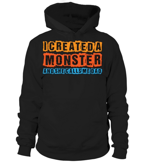 I Created A Monster And She Calls Me Dad 4 Hoodie Unisex